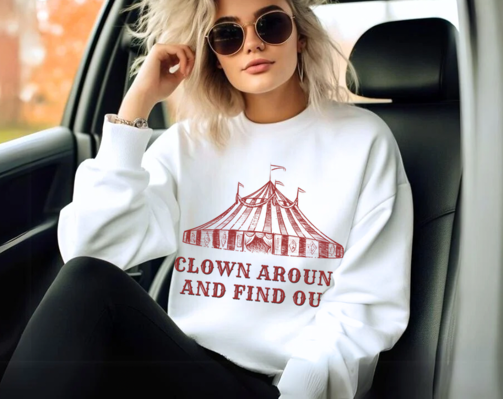 Clown Around And Find Out - Unisex Crew