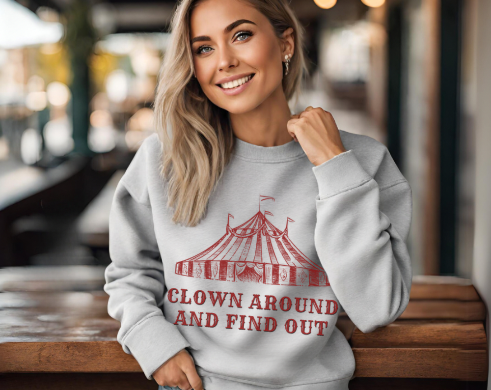 Clown Around And Find Out - Unisex Crew