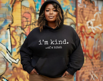 I’m Kind… Of A Bitch - Unisex Drawstring Hoodie