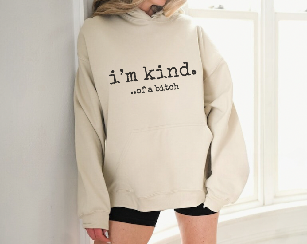 I’m Kind… Of A Bitch - Unisex Drawstring Hoodie