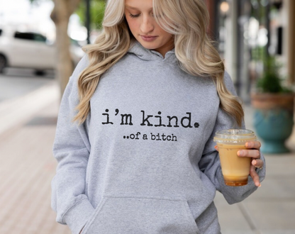 I’m Kind… Of A Bitch - Unisex Drawstring Hoodie