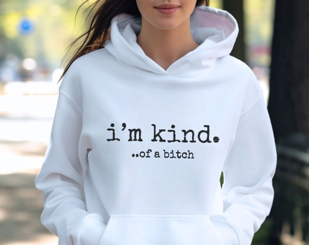 I’m Kind… Of A Bitch - Unisex Drawstring Hoodie