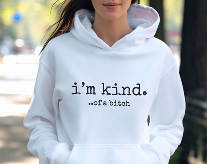 I’m Kind… Of A Bitch - Unisex Drawstring Hoodie