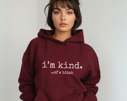 I’m Kind… Of A Bitch - Unisex Drawstring Hoodie