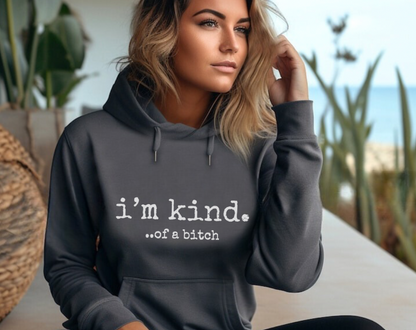 I’m Kind… Of A Bitch - Unisex Drawstring Hoodie