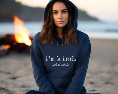 I’m Kind… Of A Bitch - Unisex Drawstring Hoodie