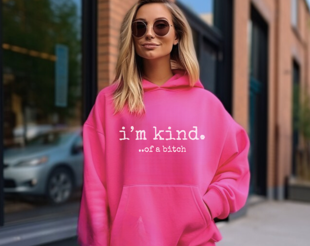 I’m Kind… Of A Bitch - Unisex Drawstring Hoodie