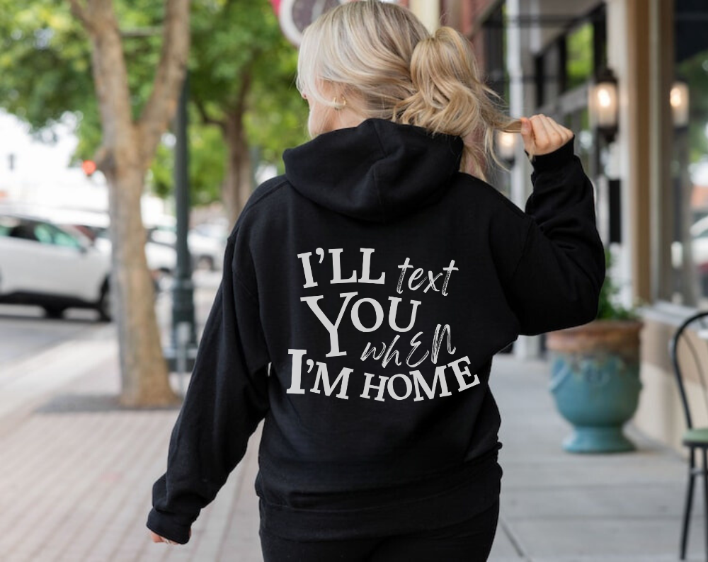 I’ll Text You When I’m Home - Unisex Drawstring Hoodie