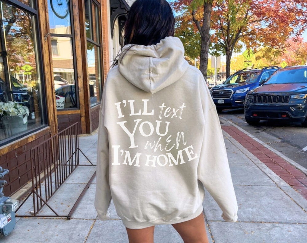 I’ll Text You When I’m Home - Unisex Drawstring Hoodie