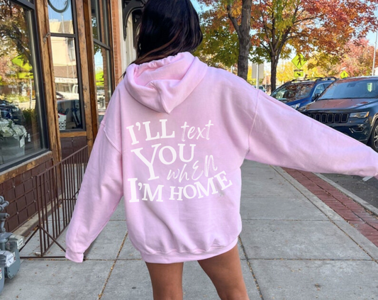 I’ll Text You When I’m Home - Unisex Drawstring Hoodie