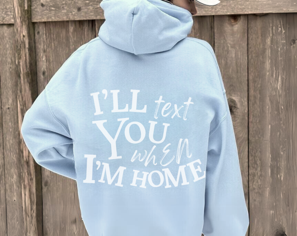 I’ll Text You When I’m Home - Unisex Drawstring Hoodie