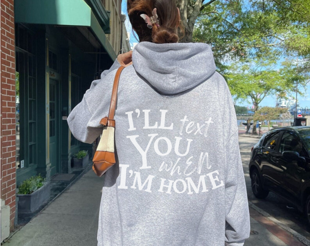 I’ll Text You When I’m Home - Unisex Drawstring Hoodie