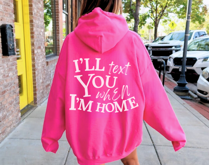 I’ll Text You When I’m Home - Unisex Drawstring Hoodie