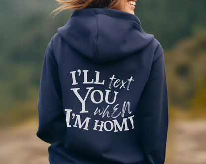 I’ll Text You When I’m Home - Unisex Drawstring Hoodie